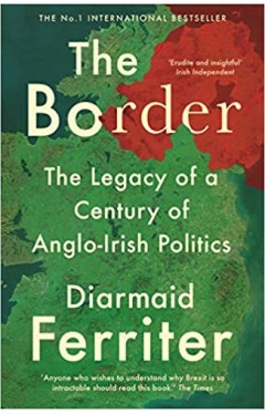 The Border: The Legacy of a Century of Anglo-Irish Politics